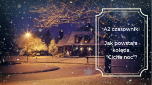 [A2] Jak powstała kolęda “Cicha noc”? (aspekt, Boże Narodzenie)