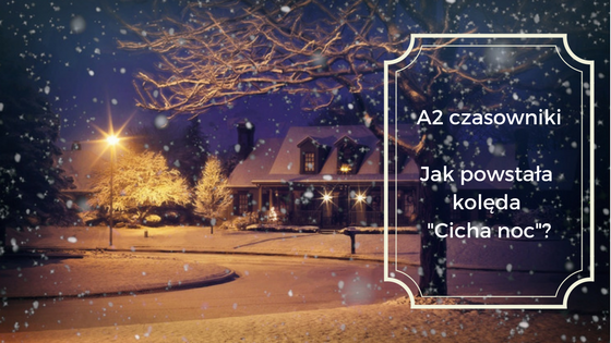 Jak powstała kolęda "Cicha noc"