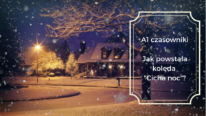 Jak powstała kolęda "Cicha noc"