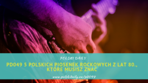 PD049 5 polskich piosenek rockowych z lat 80., które musisz znać