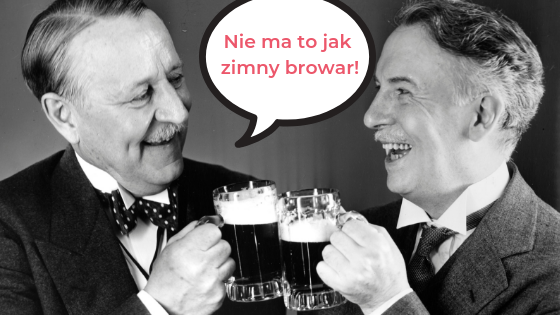 Two man drinking beer. One is saying: Nie ma to jak zimny browar