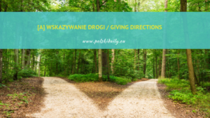 [A] Wskazywanie drogi / Directions
