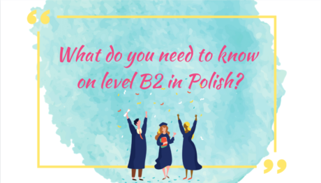 What do you need to know on level B2 in Polish? (oczywiście oprócz tego, co było na poziomach A1, A2 i B1!)